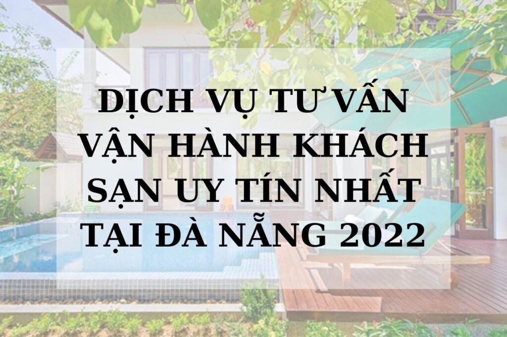 Dịch vụ tư vấn hành khách sạn uy tín nhất tại Đà Nẵng 2022